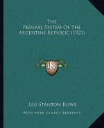 The Federal System Of The Argentine Republic (1921)