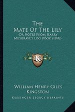 The Mate Of The Lily: Or Notes From Harry Musgrave's Log Book (1878)