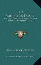 The Minister's Family: Or Hints To Those Who Would Make Home Happy (1844)