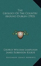 The Geology Of The Country Around Dublin (1903)