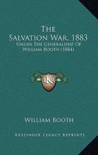 The Salvation War, 1883: Under The Generalship Of William Booth (1884)