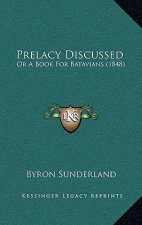 Prelacy Discussed: Or A Book For Batavians (1848)