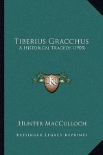 Tiberius Gracchus: A Historical Tragedy (1905)
