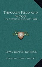 Through Field And Wood: Lyric Verses And Sonnets (1888)