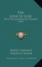 The Love Of God: With Recommendatory Remarks (1865)
