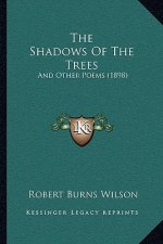 The Shadows Of The Trees: And Other Poems (1898)