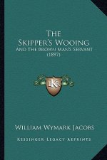 The Skipper's Wooing: And The Brown Man's Servant (1897)