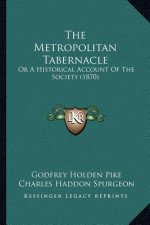 The Metropolitan Tabernacle: Or A Historical Account Of The Society (1870)