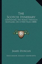 The Scotch Itinerary: Containing The Roads Through Scotland, On A New Plan (1808)