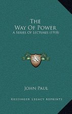 The Way Of Power: A Series Of Lectures (1918)