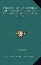 Progressive And Practical Method For The Study Of The French Language, Part 2 (1874)