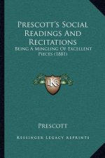 Prescott's Social Readings And Recitations: Being A Mingling Of Excellent Pieces (1881)