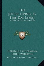 The Joy Of Living, Es Lebe Das Leben: A Play In Five Acts (1902)