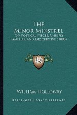 The Minor Minstrel: Or Poetical Pieces, Chiefly Familiar And Descriptive (1808)