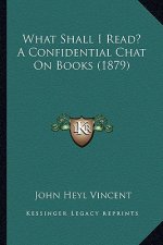 What Shall I Read? A Confidential Chat On Books (1879)