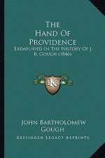 The Hand Of Providence: Exemplified In The History Of J. B. Gough (1846)