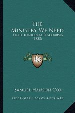 The Ministry We Need: Three Inaugural Discourses (1835)