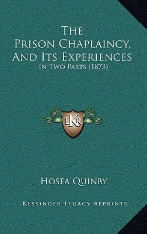 The Prison Chaplaincy, And Its Experiences: In Two Parts (1873)