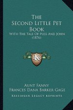 The Second Little Pet Book: With The Tale Of Puss And John (1876)