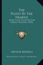 The Pulpit By The Hearth: Being Plain Chapters For Sabbath Reading (1878)
