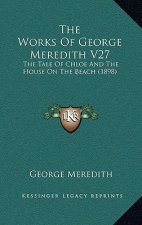 The Works Of George Meredith V27: The Tale Of Chloe And The House On The Beach (1898)