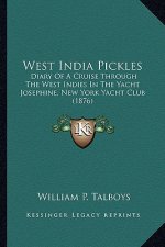 West India Pickles: Diary Of A Cruise Through The West Indies In The Yacht Josephine, New York Yacht Club (1876)