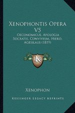 Xenophontis Opera V5: Oeconomicus, Apologia Socratis, Convivium, Hiero, Agesilaus (1819)