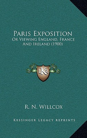 Paris Exposition: Or Viewing England, France And Ireland (1900)