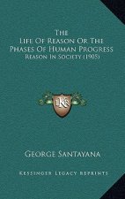 The Life Of Reason Or The Phases Of Human Progress: Reason In Society (1905)