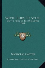 With Links Of Steel: Or The Peril Of The Unknown (1904)