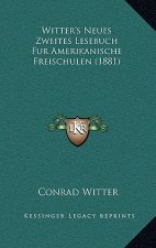 Witter's Neues Zweites Lesebuch Fur Amerikanische Freischulen (1881)