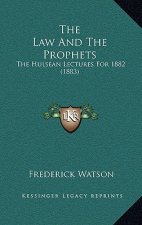 The Law And The Prophets: The Hulsean Lectures For 1882 (1883)