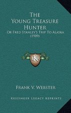 The Young Treasure Hunter: Or Fred Stanley's Trip To Alaska (1909)