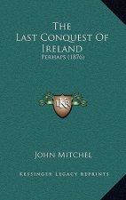The Last Conquest Of Ireland: Perhaps (1876)