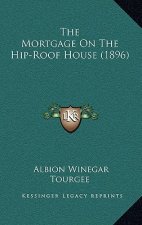 The Mortgage On The Hip-Roof House (1896)