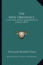 The New Obedience: A Plea For Social Submission To Christ (1897)