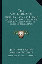 The Adventures Of Abdalla, Son Of Hanif: Sent By The Sultan Of The Indies, To Make A Discovery Of The Island Of Borico (1729)