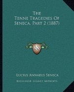The Tenne Tragedies Of Seneca, Part 2 (1887)