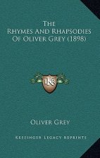 The Rhymes And Rhapsodies Of Oliver Grey (1898)