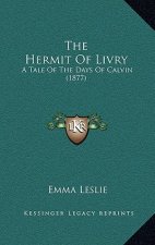 The Hermit Of Livry: A Tale Of The Days Of Calvin (1877)