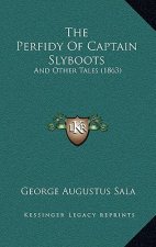 The Perfidy Of Captain Slyboots: And Other Tales (1863)