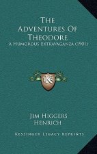 The Adventures Of Theodore: A Humorous Extravaganza (1901)