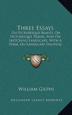 Three Essays: On Picturesque Beauty, On Picturesque Travel, And On Sketching Landscape, With A Poem, On Landscape Painting (1808)