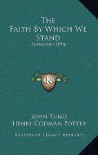 The Faith By Which We Stand: Sermons (1896)