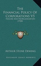 The Financial Policy Of Corporations V5: Failure And Reorganization (1920)