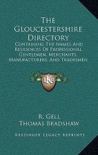 The Gloucestershire Directory: Containing The Names And Residences Of Professional Gentlemen, Merchants, Manufacturers, And Tradesmen (1820)