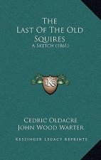 The Last Of The Old Squires: A Sketch (1861)