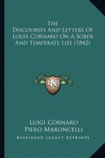The Discourses And Letters Of Louis Cornaro On A Sober And Temperate Life (1842)