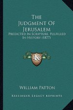 The Judgment Of Jerusalem: Predicted In Scripture, Fulfilled In History (1877)