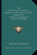 The Ridgefield Tavern, A Romance Of Sarah Bishop, Hermitess: During The American Revolution (1908)